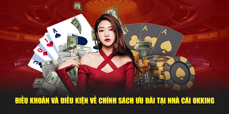 Những quy định quan trọng trên điều khoản điều kiện OKKING