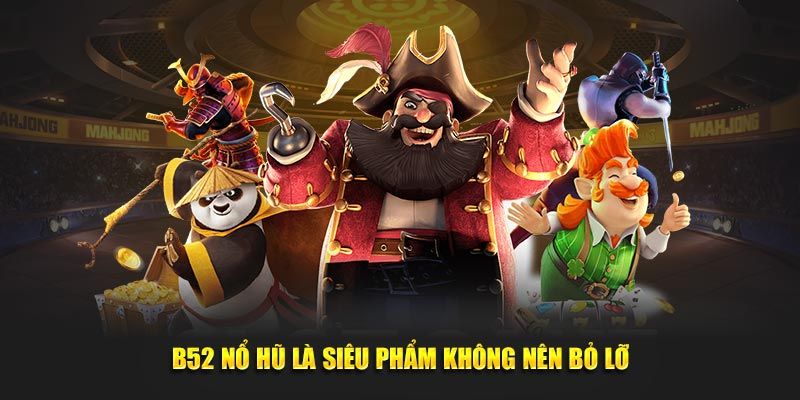 Khái quát thông tin về slot game B52 nổ hũ